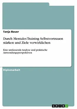 E-Book (pdf) Durch Mentales Training Selbstvertrauen stärken und Ziele verwirklichen von Tanja Bauer