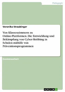 E-Book (pdf) Von Klassenzimmern zu Online-Plattformen. Die Entwicklung und Bekämpfung von Cyber-Mobbing in Schulen mithilfe von Präventionsprogrammen von Veronika Straubinger