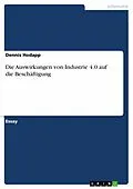 E-Book (pdf) Die Auswirkungen von Industrie 4.0 auf die Beschäftigung von Dennis Hodapp
