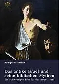 E-Book (pdf) Das antike Israel und seine biblischen Mythen. Ein schwieriges Erbe für das neue Israel von Rüdiger Tessmann