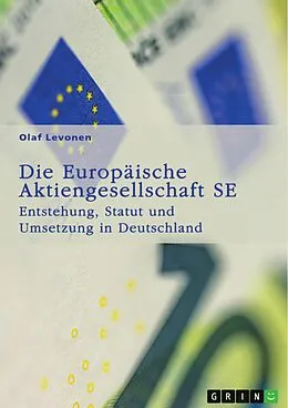 E-Book (pdf) Die Europäische Aktiengesellschaft (SE). Entstehung, Statut und Umsetzung in Deutschland von Olaf Levonen