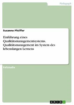 E-Book (pdf) Einführung eines Qualitätsmanagementsystems. Qualitätsmanagement im System des lebenslangen Lernens von Susanne Pfeiffer