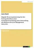 E-Book (pdf) Digitale Prozessoptimierung für den Vertragsabschluss einer Vermögensverwaltung unter Anwendung des Business Process Management Lifecycles von Laura Hauck