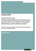 E-Book (pdf) Auf der Suche nach Mediationsqualitätskriterien. Können "gute" professionelle und "schlechte" laienhafte Mediationen unterschieden werden? von Gundula Klämt