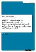 Britische Perspektiven auf den Hitler-Ludendorff-Putsch 1923. Rechtsextremistische Gefährdung und außenpolitische Deutungen im Krisenjahr der Weimarer Republik