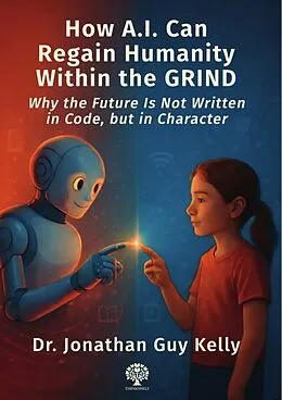 E-Book (pdf) How A.I. Can Regain Humanity Within the GRIND von Jonathan Kelly