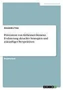 Prävention von Alzheimer-Demenz. Evaluierung aktueller Strategien und zukünftiger Perspektiven