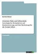 Zwischen Nähe und Selbstobjekt. Soziologische Perspektiven auf Kindzentrierung und ihre Bedeutung für die Soziale Arbeit