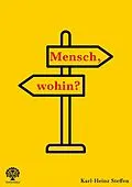 E-Book (epub) Mensch, wohin? von Karl-Heinz Steffen