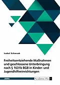 E-Book (pdf) Freiheitsentziehende Maßnahmen und geschlossene Unterbringung nach § 1631b BGB in Kinder- und Jugendhilfeeinrichtungen von Isabel Schwaab