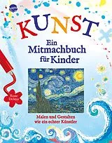 Fester Einband KUNST  Ein Mitmachbuch für Kinder. Malen und gestalten wie ein echter Künstler von Rosie Dickins