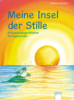 Kartonierter Einband Meine Insel der Stille. Entspannungsgeschichten für Zappelkinder von Sabine Seyffert