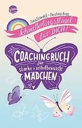 Kartonierter Einband (Kt) Schmetterlingsflügel für dich! Das Coachingbuch für starke und selbstbewusste Mädchen von Ilona Einwohlt, Christina Arras