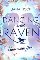 Kartonierter Einband (Kt) Dancing with Raven. Unser wildes Herz von Jana Hoch