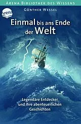 Kartonierter Einband (Kt) Einmal bis ans Ende der Welt. Legendäre Entdecker und ihre abenteuerlichen Geschichten von Günther Wessel