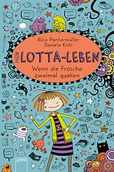 Fester Einband Mein Lotta-Leben (13). Wenn die Frösche zweimal quaken von Alice Pantermüller, Daniela Kohl