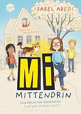 Fester Einband Mi mittendrin. Eine Katze hat Geheimnisse (und alle anderen auch) von Isabel Abedi