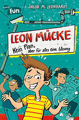Fester Einband Leon Mücke (1). Kein Plan, aber für alles eine Lösung von Jakob M. Leonhardt