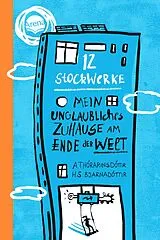 Fester Einband 12 Stockwerke. Mein unglaubliches Zuhause am Ende der Welt von Arndís Thórarinsdóttir, Hulda Sigrún Bjarnadóttir