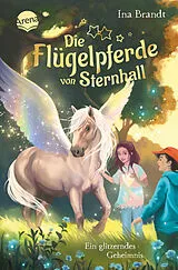 Fester Einband Die Flügelpferde von Sternhall (2). Ein glitzerndes Geheimnis von Ina Brandt