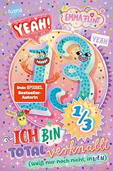 Fester Einband Endlich 13 (2). Yeah! 13 1/3  Ich bin total verknallt (weiß nur noch nicht, in wen) von Emma Flint