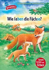 Fester Einband Sachwissen für Erstleser. Wie leben die Füchse? von Friederun Reichenstetter