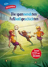 Fester Einband Die spannendsten Fußballgeschichten von Christian Loeffelbein, Volkmar Röhrig
