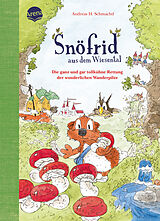 Fester Einband Snöfrid aus dem Wiesental (7). Die ganz und gar tollkühne Rettung der wunderlichen Wanderpilze von Andreas H. Schmachtl