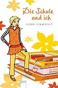 E-Book (epub) Die Schule und ich von Ilona Einwohlt