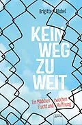 E-Book (epub) Kein Weg zu weit. Ein Mädchen zwischen Flucht und Hoffnung von Brigitte Blobel