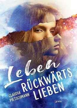 E-Book (epub) Leben rückwärts lieben von Claudia Pietschmann