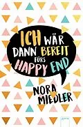 E-Book (epub) Ich wär dann bereit fürs Happy End von Nora Miedler