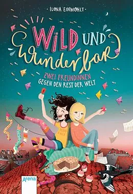E-Book (epub) Wild und wunderbar (1). Zwei Freundinnen gegen den Rest der Welt von Ilona Einwohlt