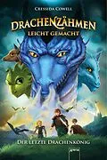 E-Book (epub) Drachenzähmen leicht gemacht (12). Der letzte Drachenkönig von Cressida Cowell
