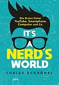 E-Book (epub) It's a Nerd's World. Die Brains hinter YouTube, Smartphone, Computer und Co. von Tobias Schrödel