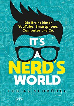 E-Book (epub) It's a Nerd's World. Die Brains hinter YouTube, Smartphone, Computer und Co. von Tobias Schrödel