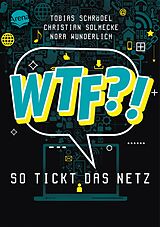 E-Book (epub) WTF?! So tickt das Netz von Tobias Schrödel, Nora Wunderlich, Christian Solmecke