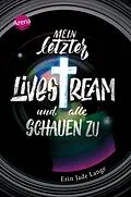 E-Book (epub) Mein letzter Livestream - und alle schauen zu von Erin Jade Lange
