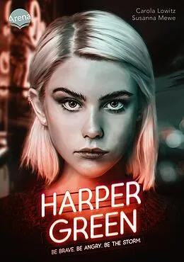 E-Book (epub) Harper Green - Be Brave. Be Angry. Be the Storm. von Carola Lowitz, Susanna Mewe