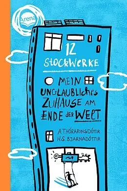 E-Book (epub) 12 Stockwerke. Mein unglaubliches Zuhause am Ende der Welt von Arndís Thórarinsdóttir, Hulda Sigrún Bjarnadóttir