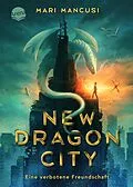 E-Book (epub) New Dragon City - Ein Junge. Ein Drache. Eine verbotene Freundschaft von Mari Mancusi