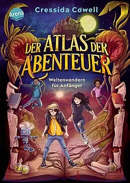 E-Book (epub) Der Atlas der Abenteuer (1). Weltenwandern für Anfänger von Cressida Cowell