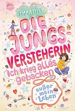 E-Book (epub) Die Jungsversteherin. Ich krieg alles gebacken (außer mein Leben) von Emma Flint