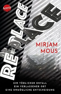 E-Book (epub) Re-Place - Ein tödlicher Unfall. Ein verlassener Ort. Eine unmögliche Entscheidung. von Mirjam Mous
