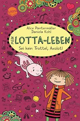 E-Book (epub) Mein Lotta-Leben (21). Sei kein Trottel, Axolotl von Alice Pantermüller