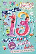 E-Book (epub) Endlich 13 - Jetzt starte ich richtig durch (weiß nur noch nicht, wohin) von Emma Flint
