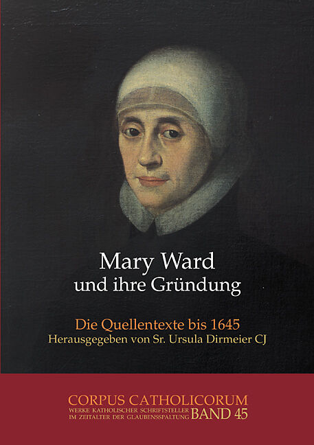 Mary Ward und ihre Gründung. Teil 1 bis Teil 4 / Mary Ward und ihre Gründung. Teil 1