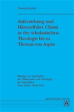 Kartonierter Einband Auferstehung und Himmelfahrt Christi in der scholastischen Theologie bis zu Thomas von Aquin von Thomas Marschler