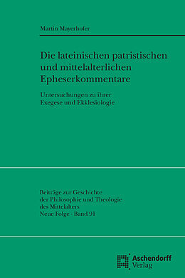Kartonierter Einband Die lateinischen patristischen und mittelalterlichen Epheserbriefkommentare von Martin Mayerhofer
