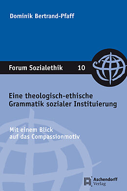 Kartonierter Einband Eine theologisch-ethische Grammatik sozialer Instituierung von Dominik Bertrand-Pfaff